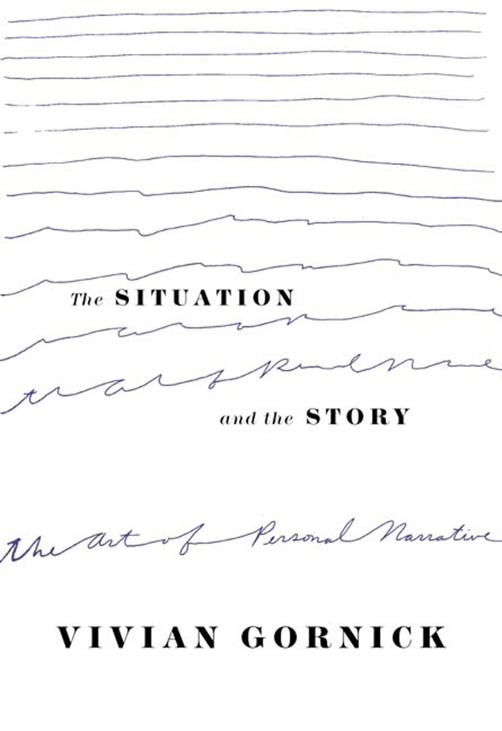 Cover: 9780374528584 | The Situation and the Story: The Art of Personal Narrative | Gornick
