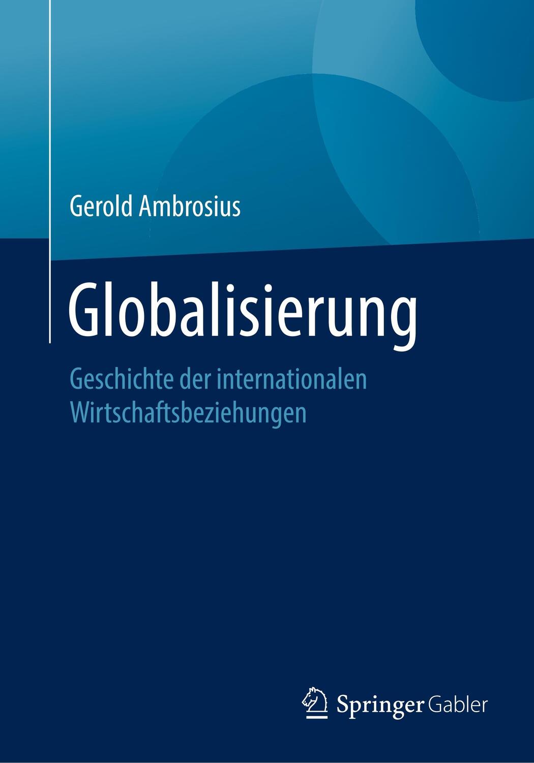 Cover: 9783658208356 | Globalisierung | Geschichte der internationalen Wirtschaftsbeziehungen