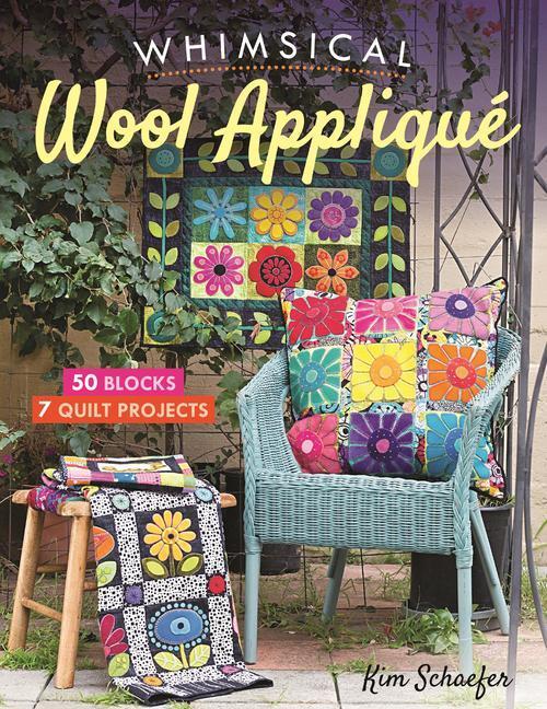 Cover: 9781617456558 | Whimsical Wool Applique | 50 Blocks, 7 Quilt Projects | Kim Schaefer