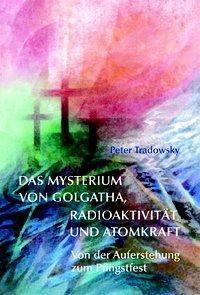 Cover: 9783037690369 | Das Mysterium von Golgatha, Radioaktivität und Atomkraft | Tradowsky