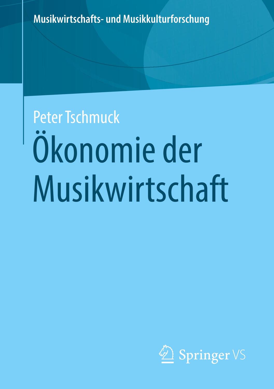 Cover: 9783658292942 | Ökonomie der Musikwirtschaft | Peter Tschmuck | Taschenbuch