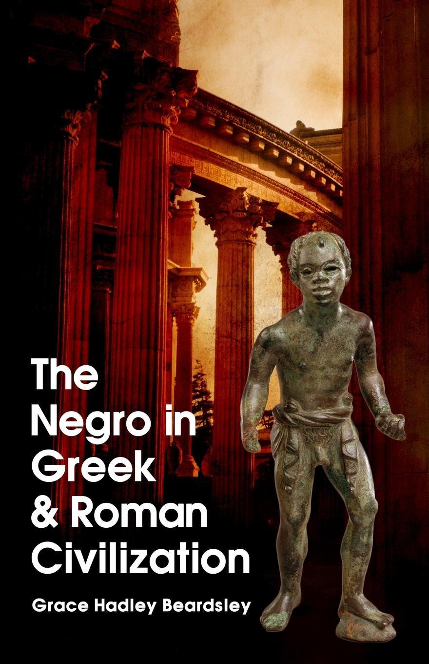 Cover: 9781639230266 | The Negro In Greek And Roman Civilization | Grace H Beardsley | Buch