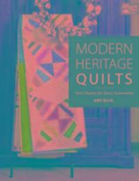 Cover: 9781604687781 | Modern Heritage Quilts | New Classics for Every Generation | Amy Ellis