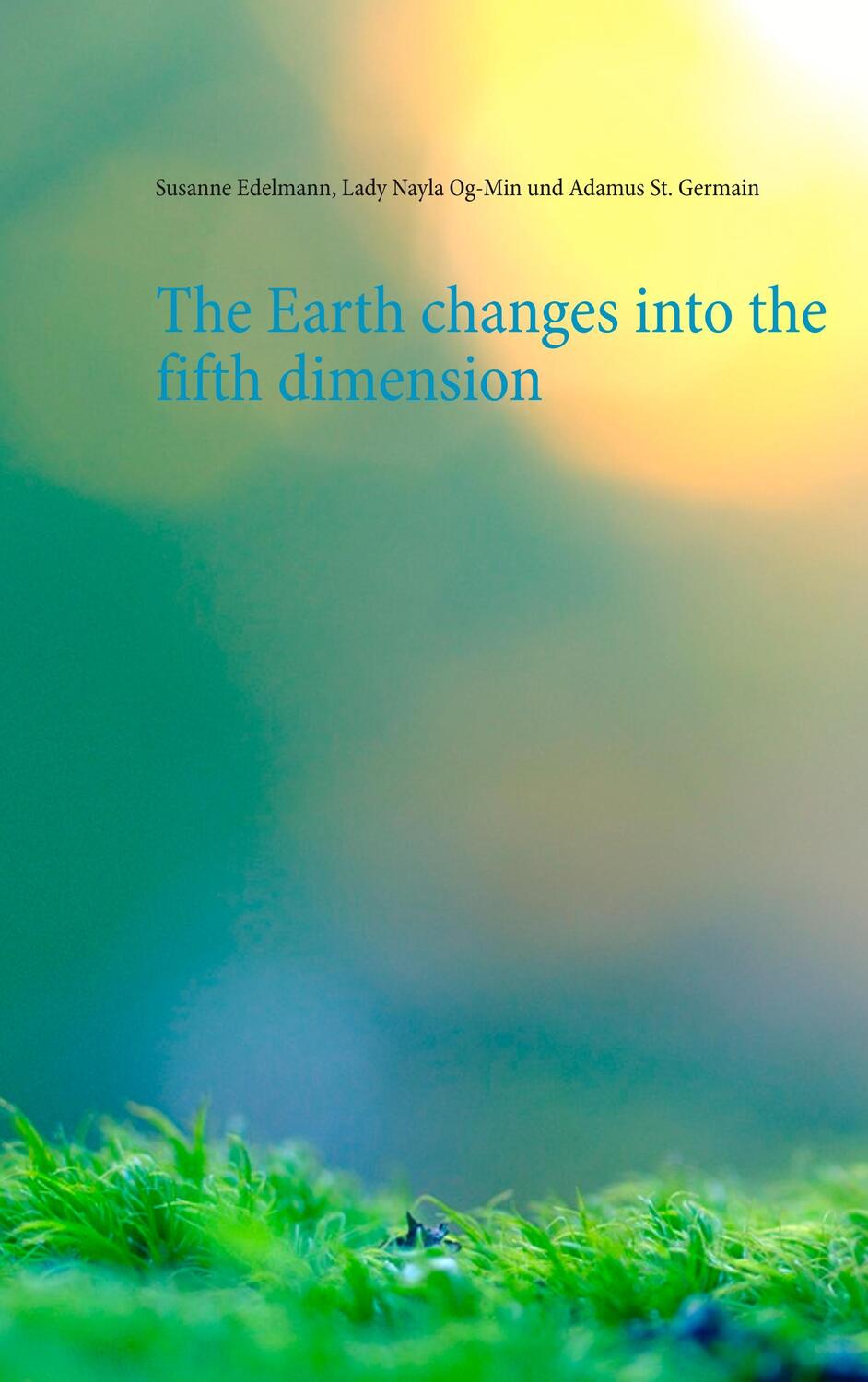 Cover: 9783744897051 | The Earth changes into the fifth dimension | Susanne Edelmann (u. a.)
