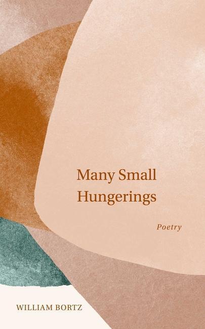 Cover: 9781524879792 | Many Small Hungerings | Poetry | William Bortz | Taschenbuch | 2023
