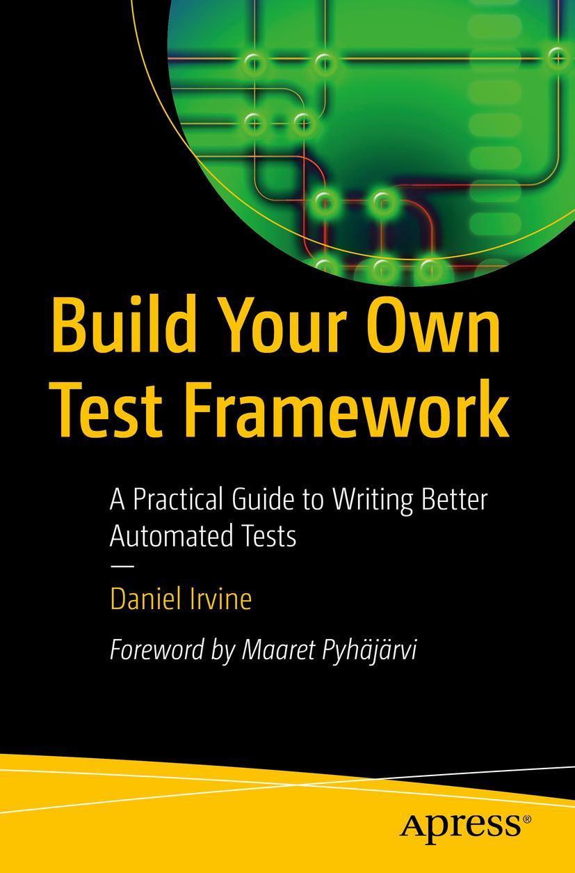 Cover: 9781484292464 | Build Your Own Test Framework | Daniel Irvine | Taschenbuch | xxiv