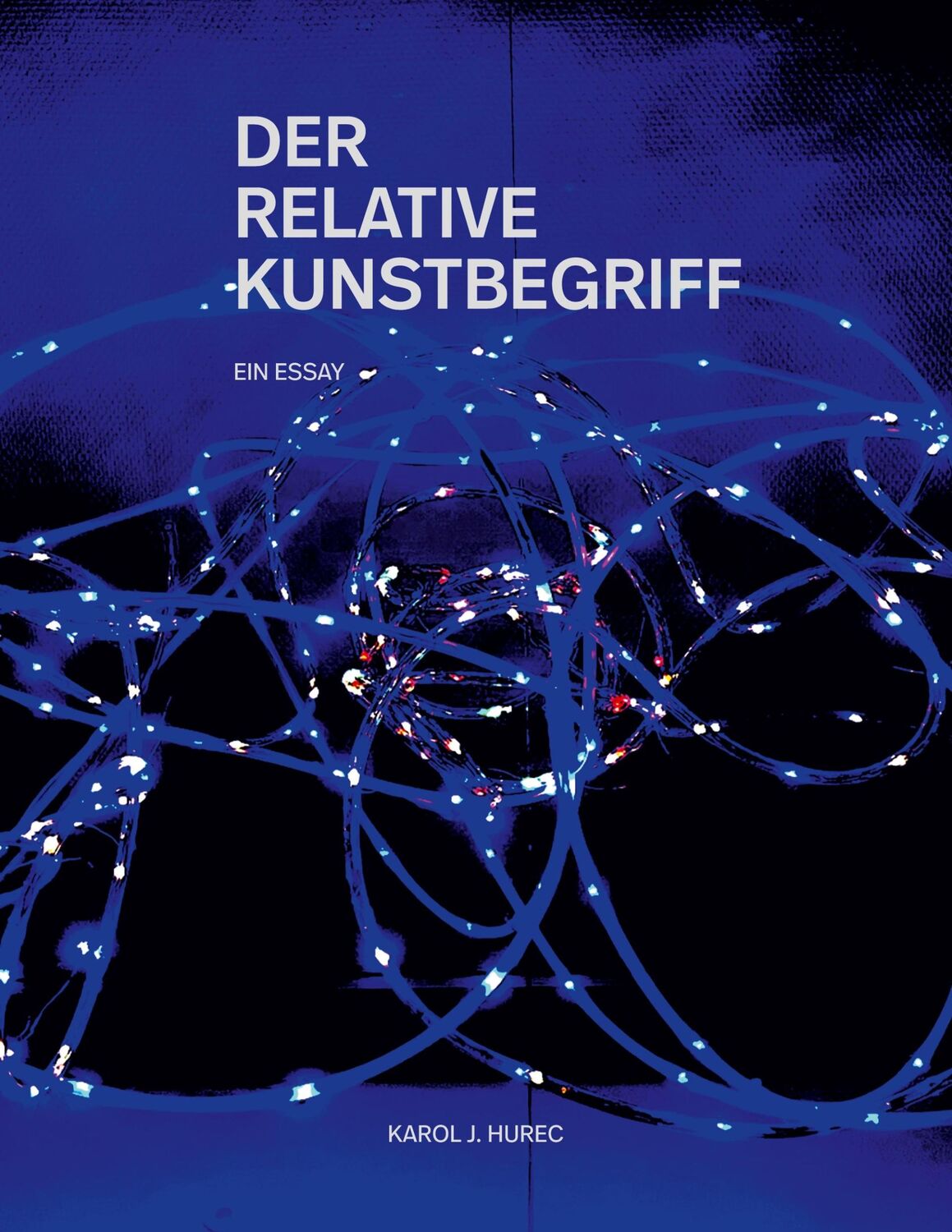 Cover: 9783754334812 | Der Relative Kunstbegriff | Karol J. Hurec | Taschenbuch | Paperback