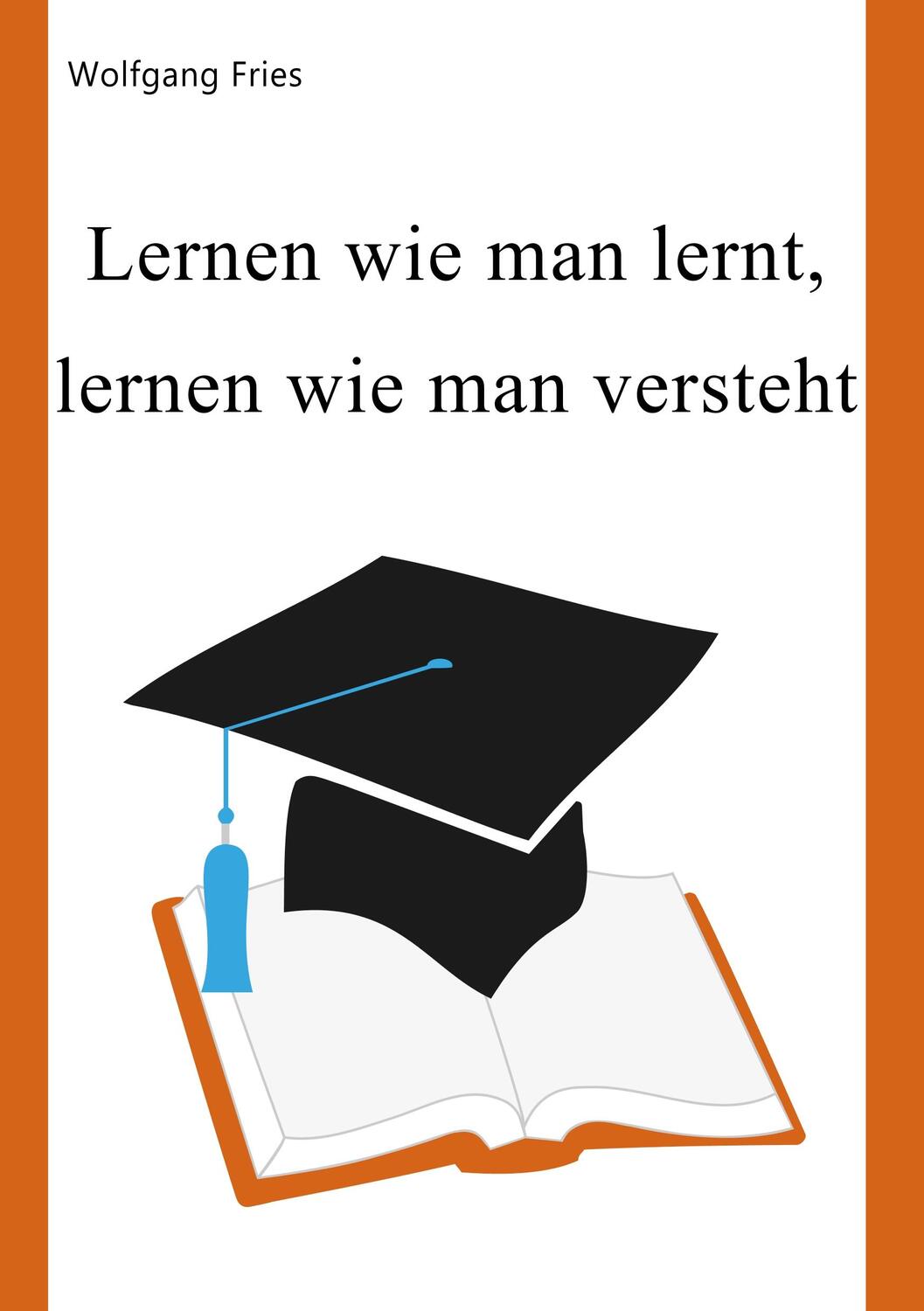 Cover: 9783848264483 | Lernen wie man lernt, lernen wie man versteht | Wolfgang Fries | Buch