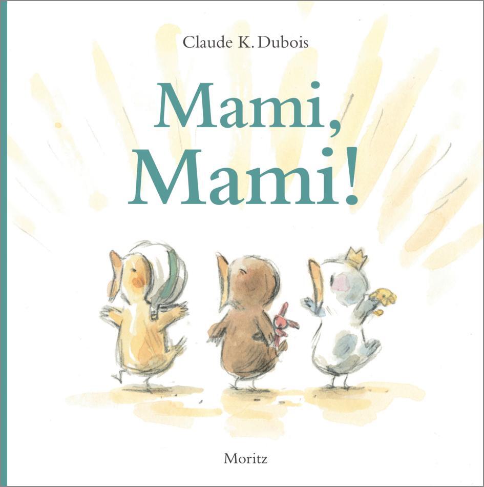 Cover: 9783895654312 | Mami, Mami! | Claude K. Dubois | Buch | 32 S. | Deutsch | 2022