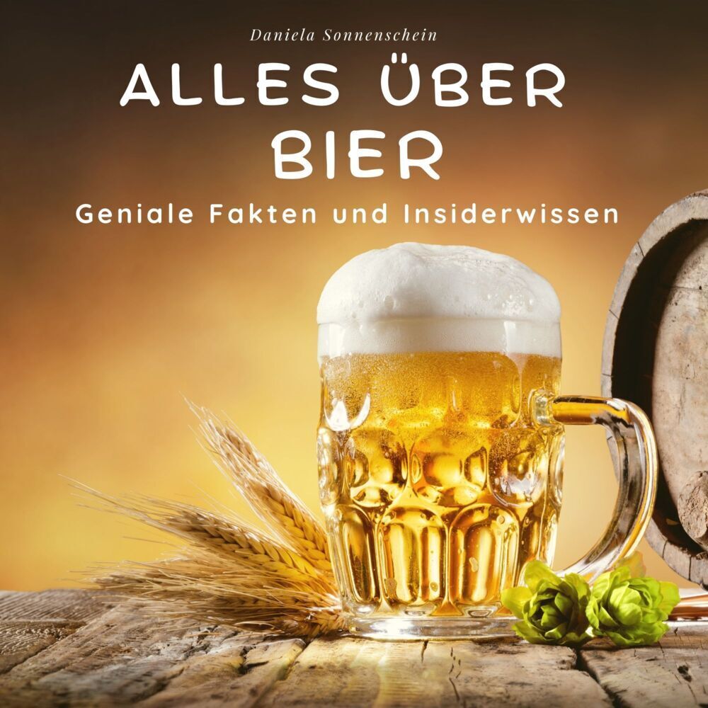 Cover: 9783750513976 | Alles über Bier | Geniale Fakten und Insiderwissen | Sonnenschein