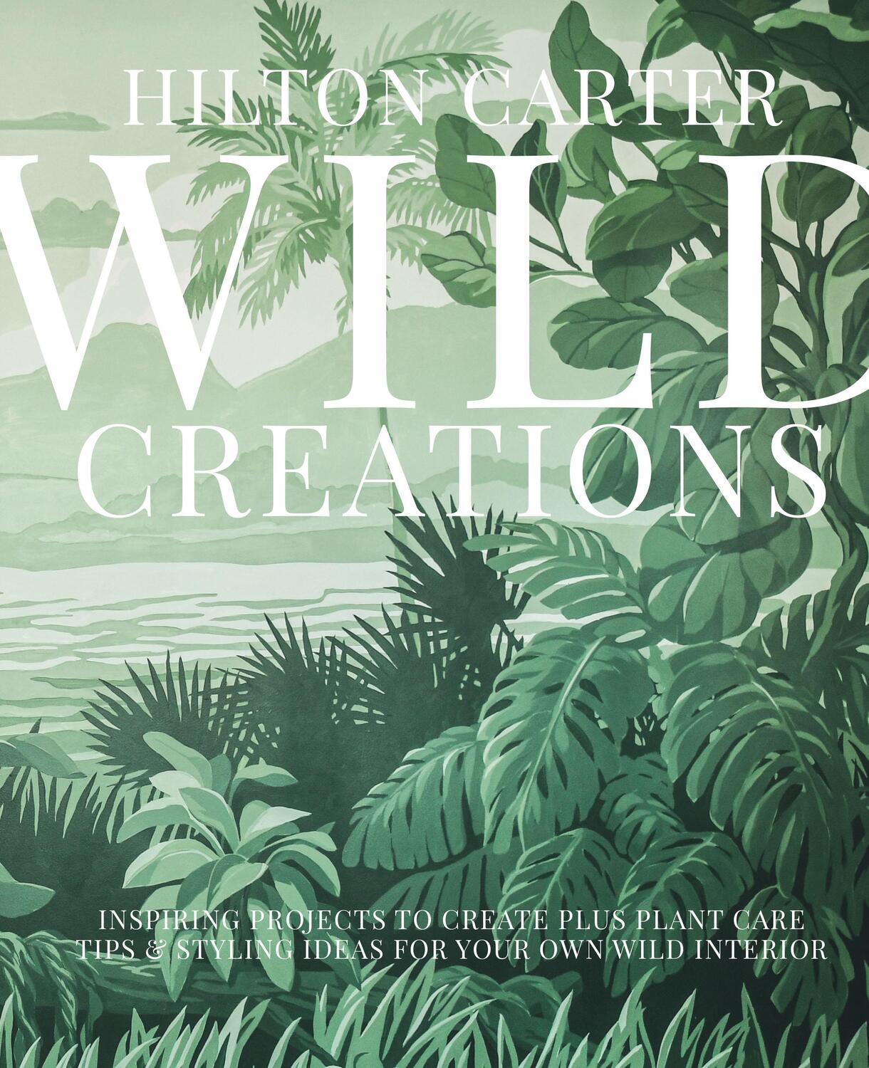 Cover: 9781800650251 | Wild Creations: Inspiring Projects to Create Plus Plant Care Tips &amp;...