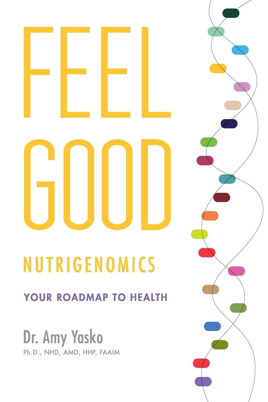Cover: 9780991569106 | Feel Good Nutrigenomics | Amy Yasko | Taschenbuch | Paperback | 2014