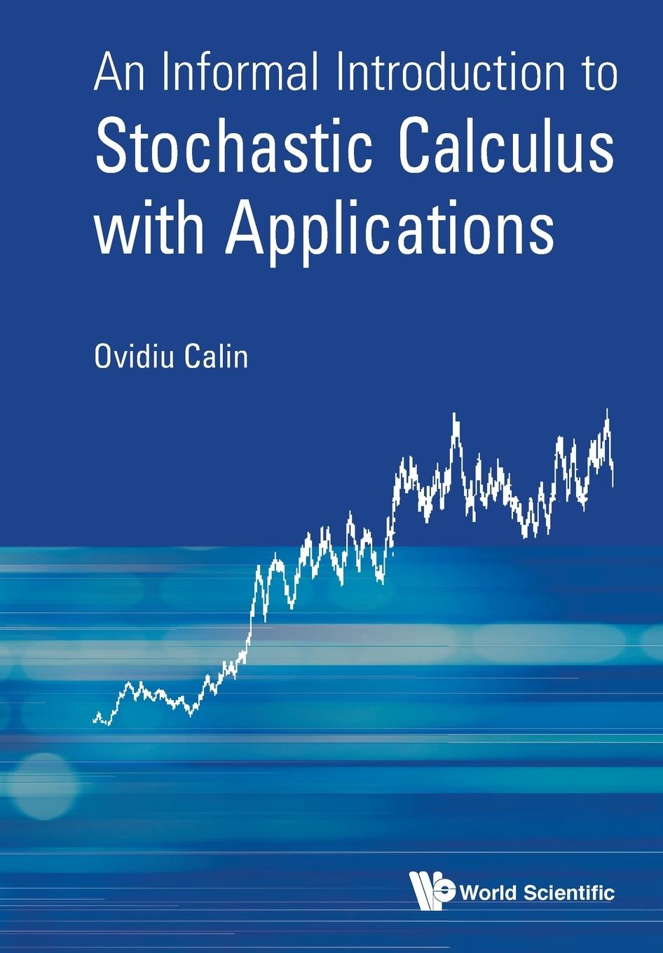 Cover: 9789814689915 | INFORMAL INTRODUCT TO STOCHASTIC CALCULUS WITH APPLICATIONS | Calin