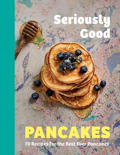 Cover: 9781787139749 | Seriously Good Pancakes | 70 Recipes for the Best Ever Pancakes | Buch