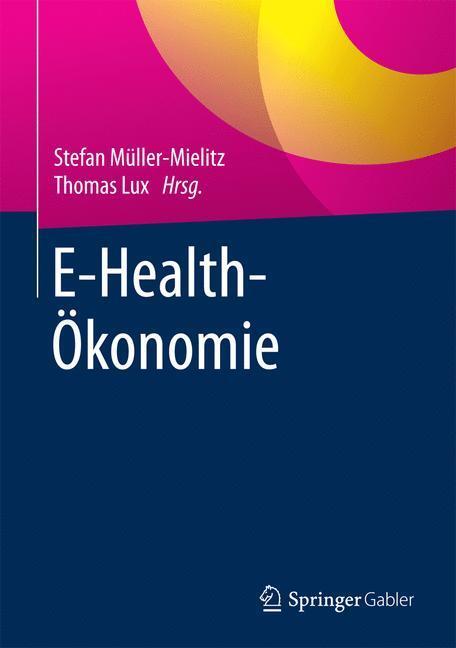 Cover: 9783658107871 | E-Health-Ökonomie | Thomas Lux (u. a.) | Buch | Deutsch | 2016