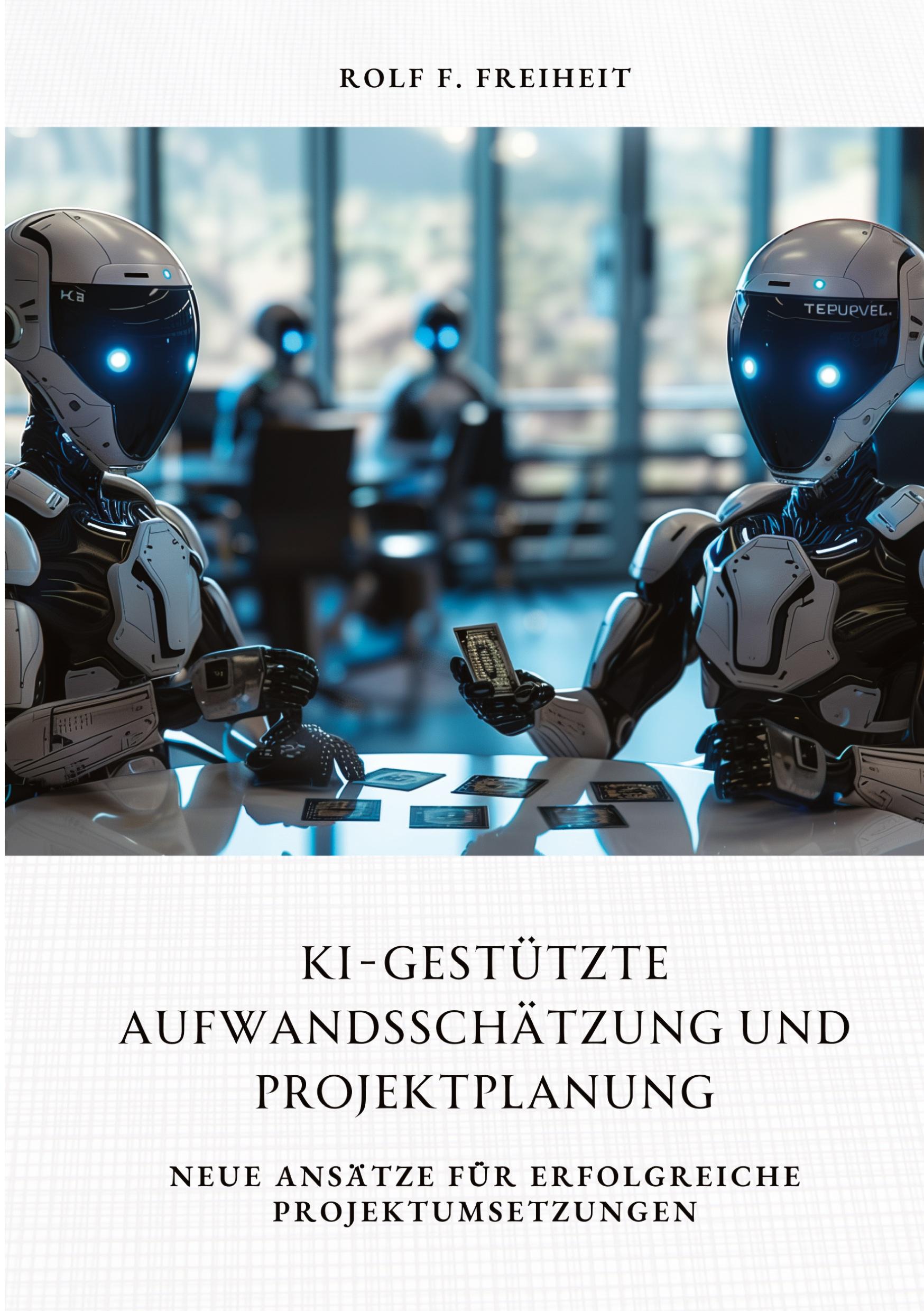 Cover: 9783384315458 | KI-gestützte Aufwandsschätzung und Projektplanung | Rolf F. Freiheit