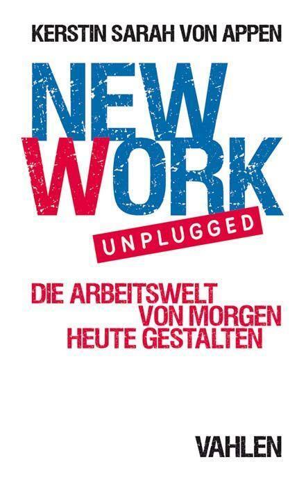 Cover: 9783800659449 | New Work. Unplugged | Die Arbeitswelt von morgen heute gestalten
