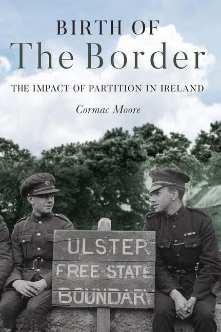 Cover: 9781785372933 | Birth of the Border | The Impact of Partition in Ireland | Moore