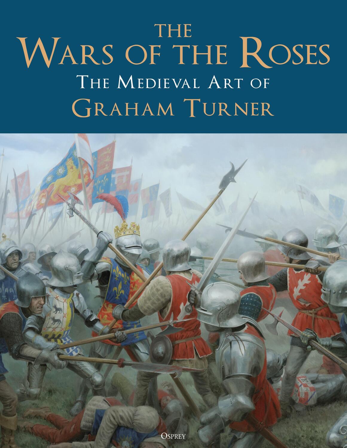 Cover: 9781472847287 | The Wars of the Roses | The Medieval Art of Graham Turner | Turner