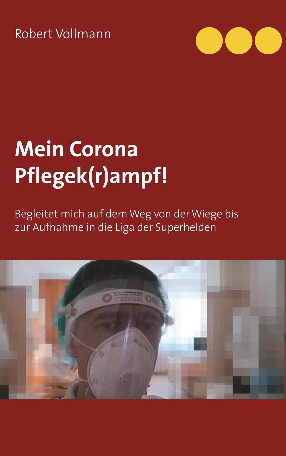 Cover: 9783751904094 | Mein Corona Pflegek(r)ampf! | Robert Vollmann | Taschenbuch