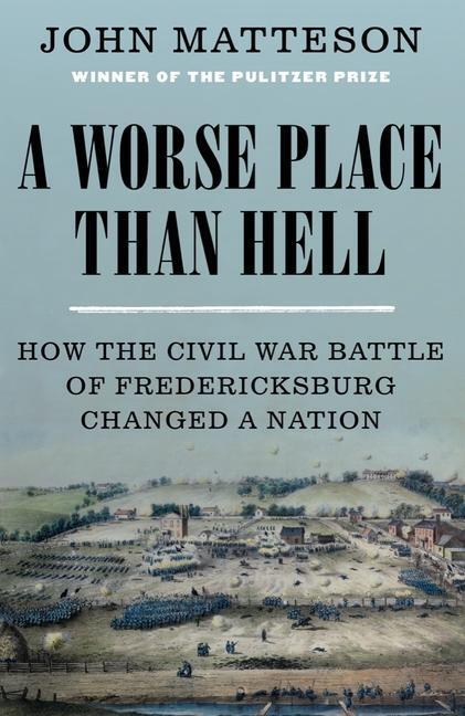 Cover: 9780393247077 | A Worse Place Than Hell: How the Civil War Battle of Fredericksburg...