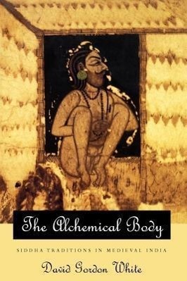 Cover: 9780226894997 | The Alchemical Body - Siddha Traditions in Medieval India | White