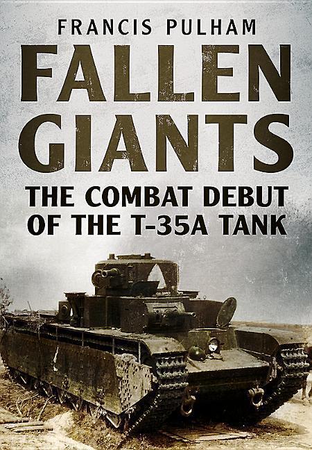 Cover: 9781781556269 | Fallen Giants: The Combat Debut of the T-35A Tank | Francis Pulham