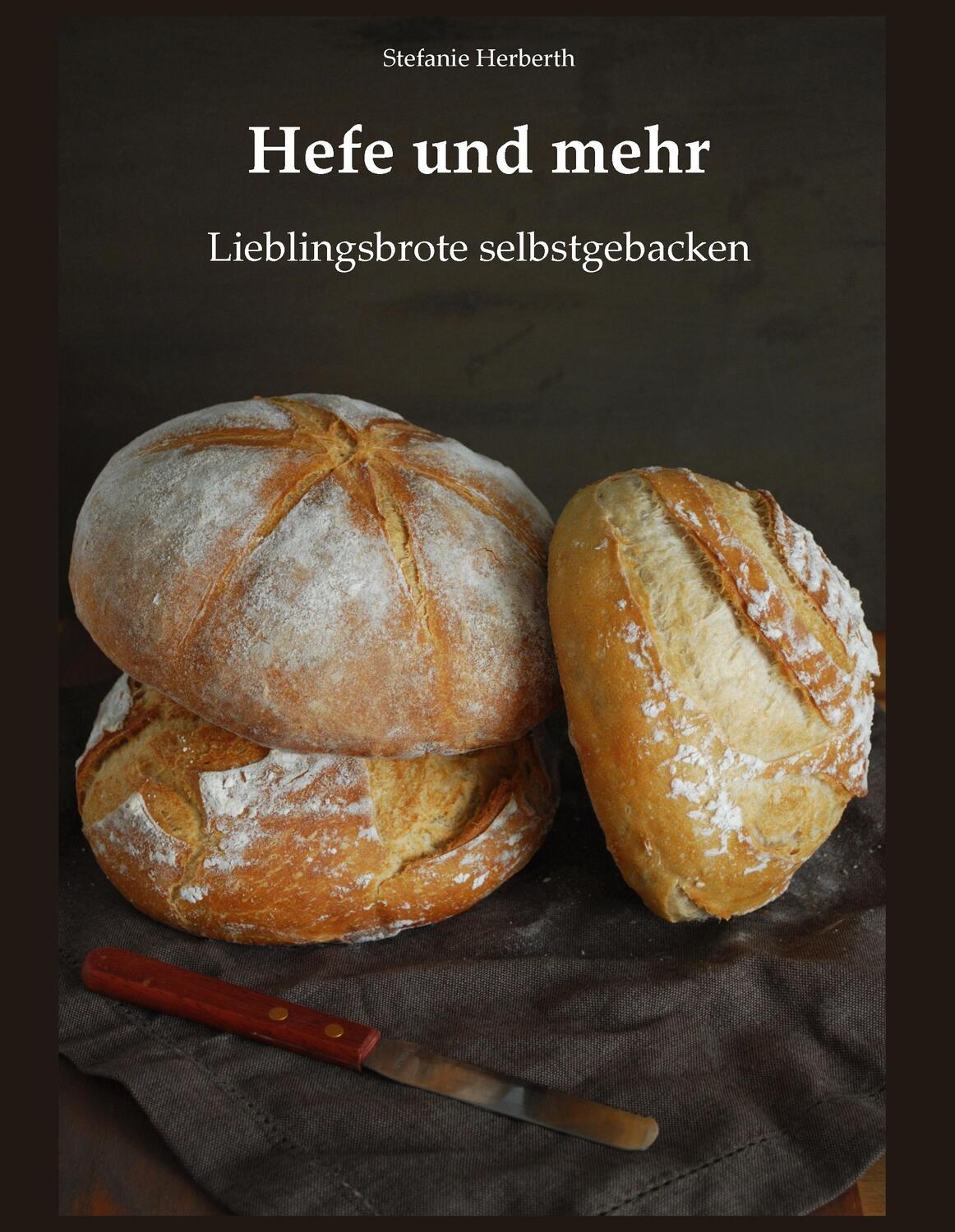 Cover: 9783749431465 | Hefe und mehr | Lieblingsbrote selbstgebacken | Stefanie Herberth