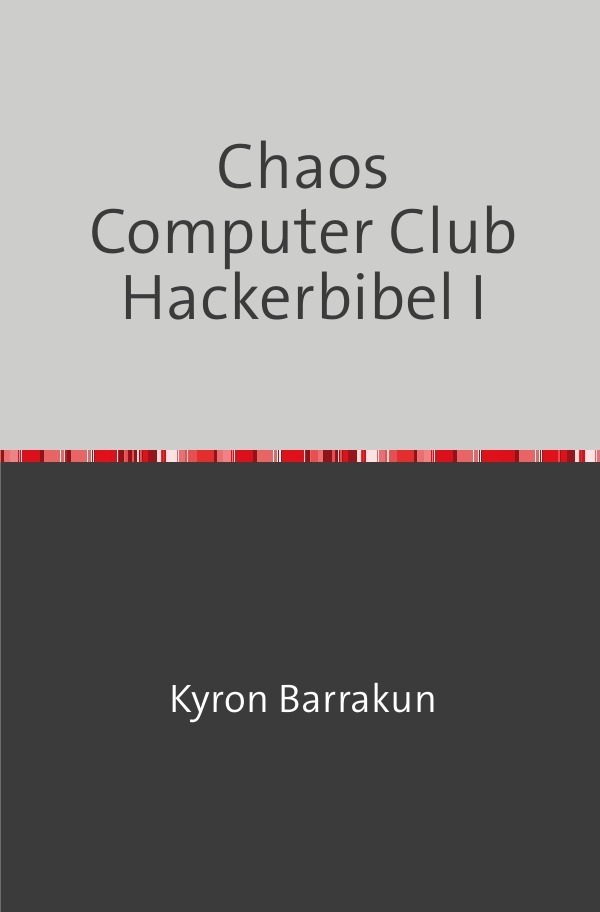 Cover: 9783753135571 | Chaos Computer Club Hackerbibel I | Nachdruck 2020 | Kyron Barrakun