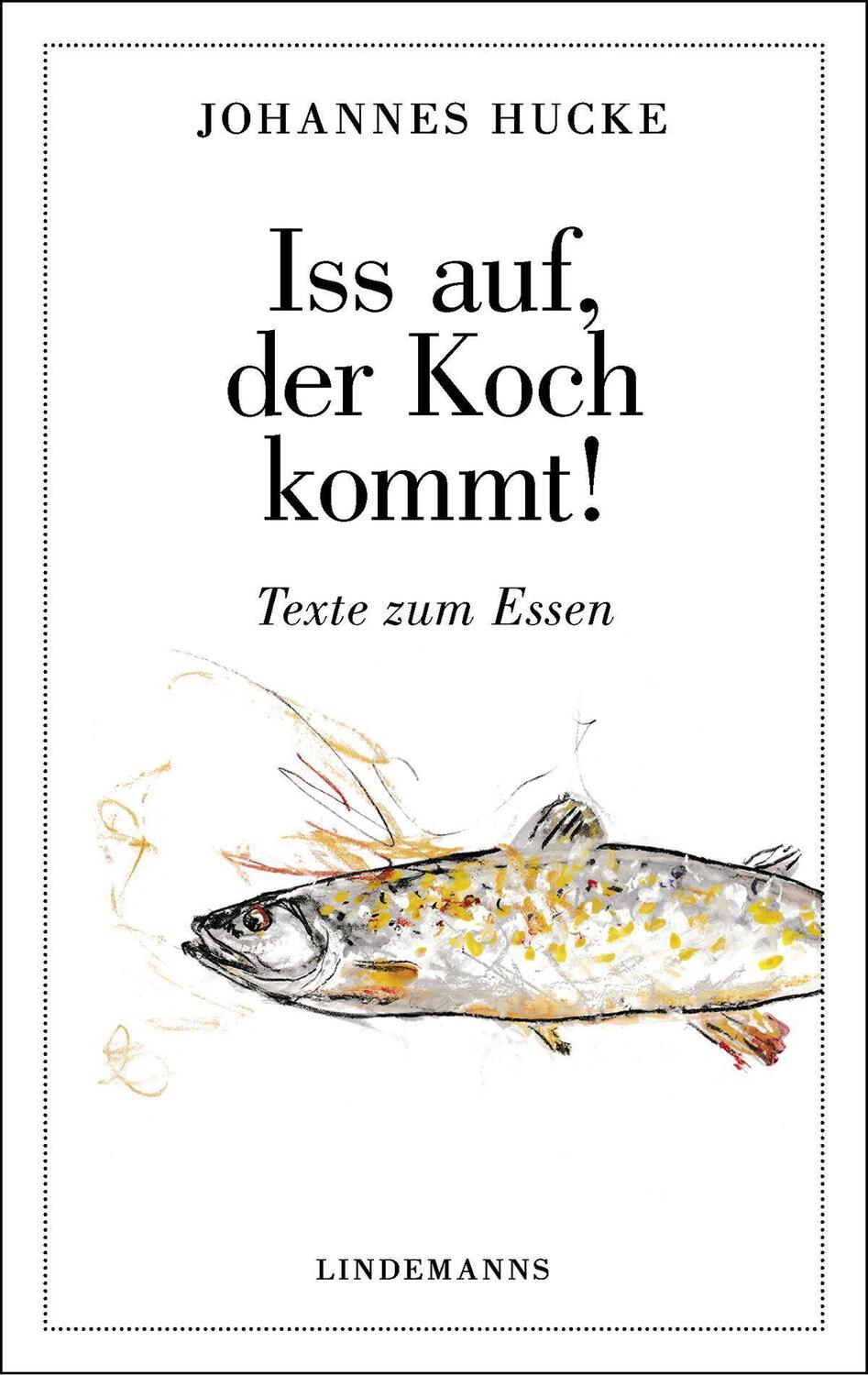 Cover: 9783963081026 | Iss auf, der Koch kommt! | Texte zum Essen | Johannes Hucke | Buch
