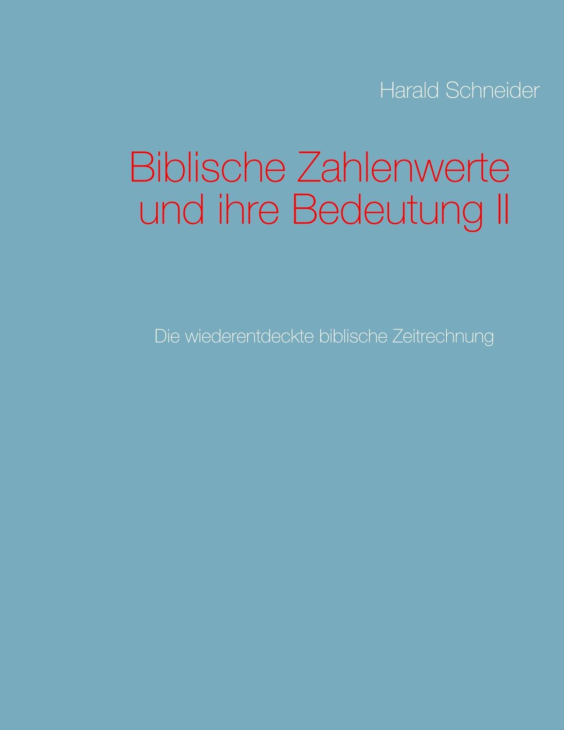 Cover: 9783746056425 | Biblische Zahlenwerte und ihre Bedeutung II | Harald Schneider | Buch