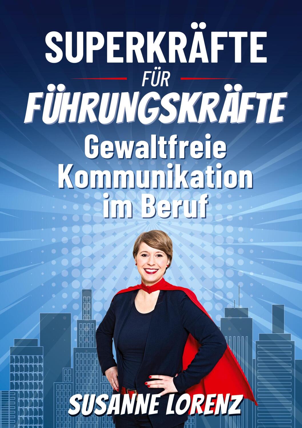 Cover: 9783756850983 | Superkräfte für Führungskräfte | Gewaltfreie Kommunikation im Beruf