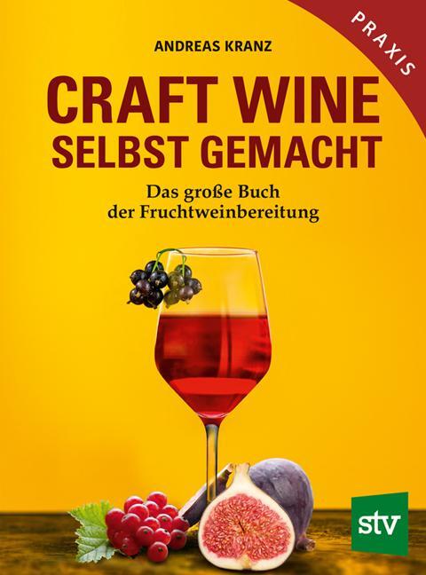 Cover: 9783702019259 | Craft Wine selbst gemacht | Das große Buch der Fruchtweinbereitung