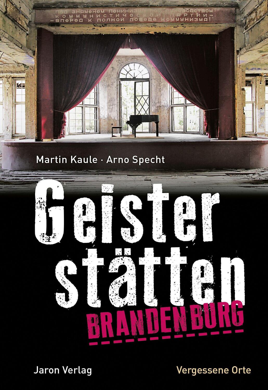 Cover: 9783897738782 | Geisterstätten Brandenburg | Vergessene Orte | Martin Kaule (u. a.)