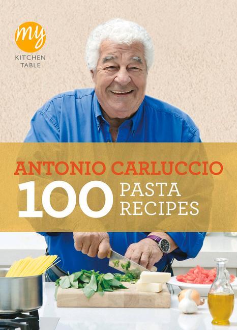 Cover: 9781849901482 | My Kitchen Table: 100 Pasta Recipes | Antonio Carluccio | Taschenbuch