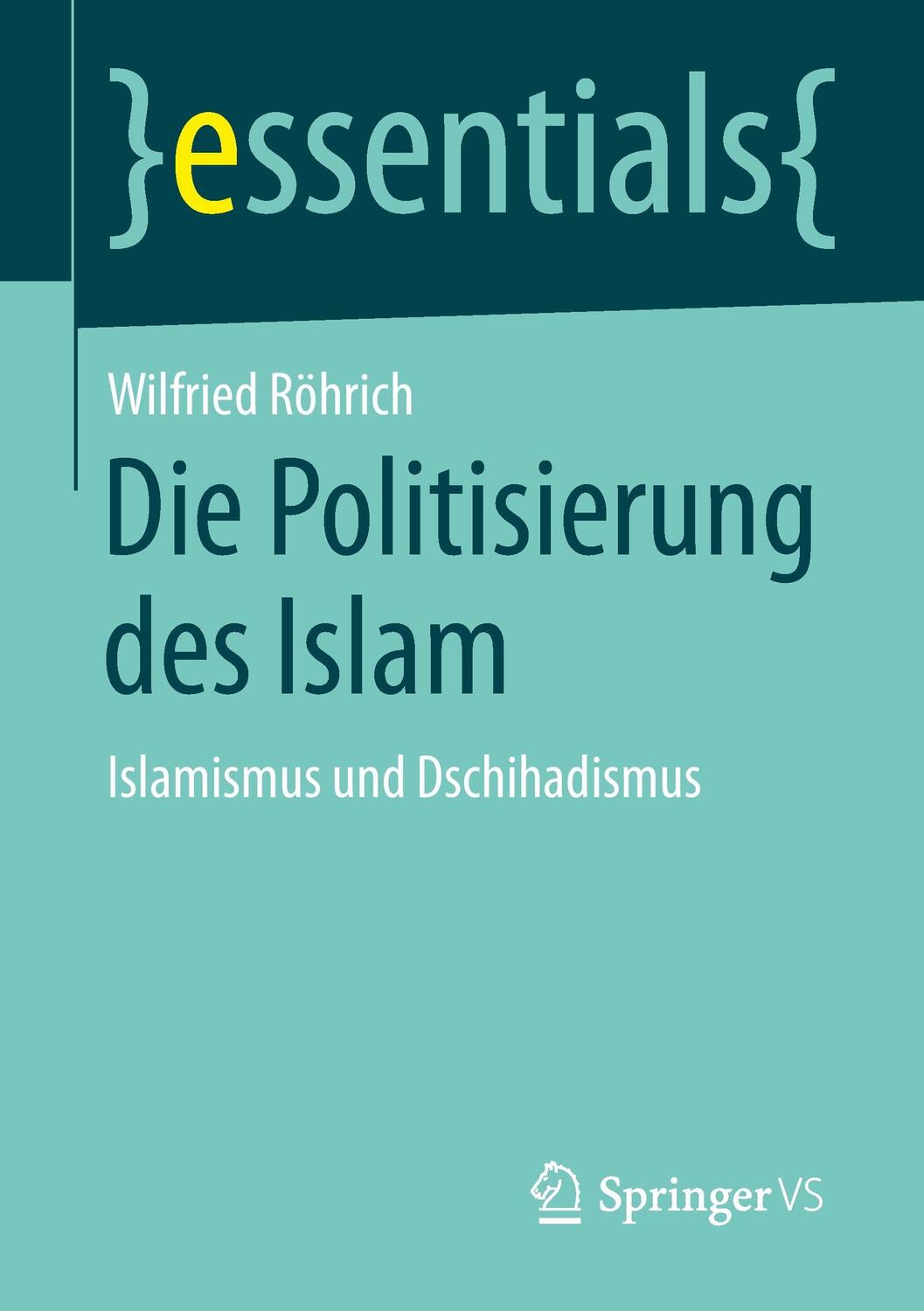 Cover: 9783658089405 | Die Politisierung des Islam | Islamismus und Dschihadismus | Röhrich