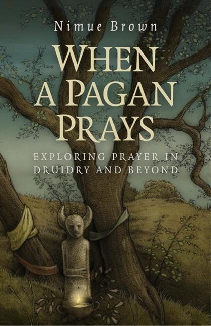 Cover: 9781782796336 | When a Pagan Prays - Exploring prayer in Druidry and beyond | Brown
