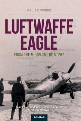 Cover: 9781910809280 | Luftwaffe Eagle | From the Me109 to the Me262 | Walter Schuck | Buch