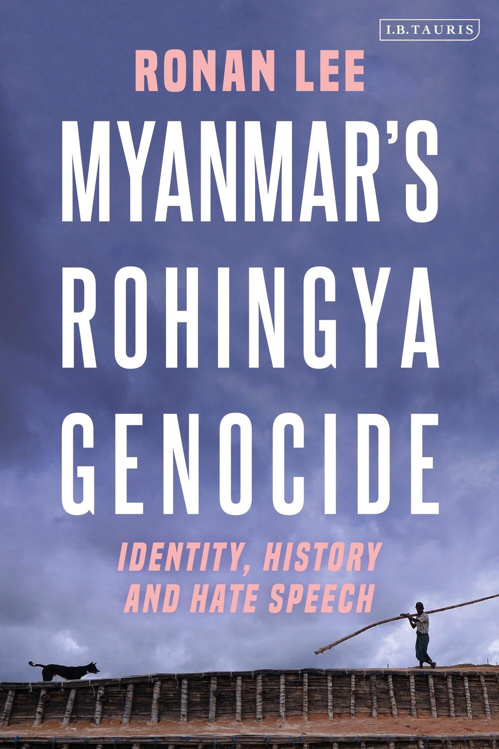 Cover: 9780755602476 | Myanmar's Rohingya Genocide | Identity, History and Hate Speech | Lee