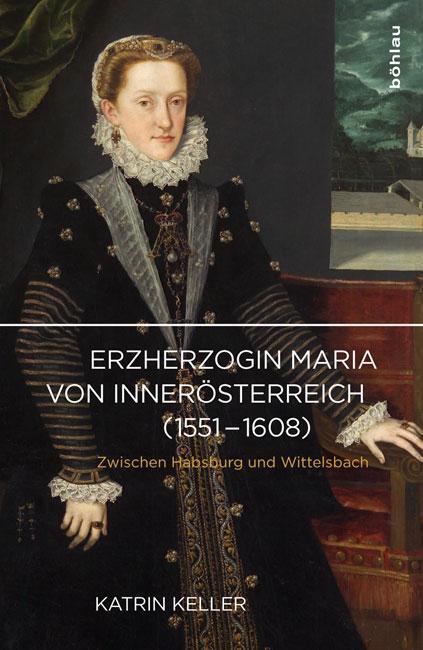Cover: 9783205787969 | Erzherzogin Maria von Innerösterreich (1551-1608) | Katrin Keller