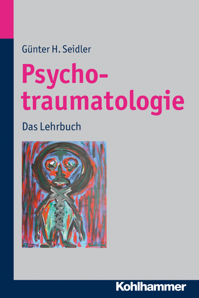 Cover: 9783170217119 | Psychotraumatologie | Das Lehrbuch | Günter H. Seidler | Taschenbuch