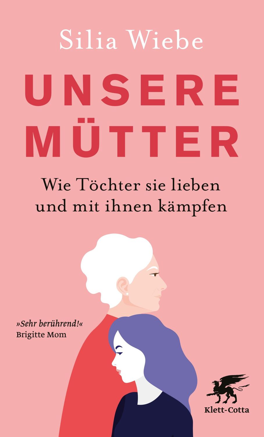 Cover: 9783608985115 | Unsere Mütter | Wie Töchter sie lieben und mit ihnen kämpfen | Wiebe