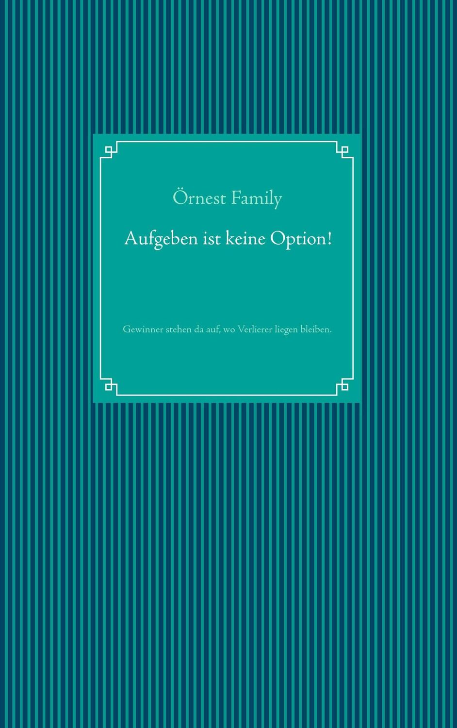 Cover: 9783735736574 | Aufgeben ist keine Option! | Örnest Family | Taschenbuch | Paperback