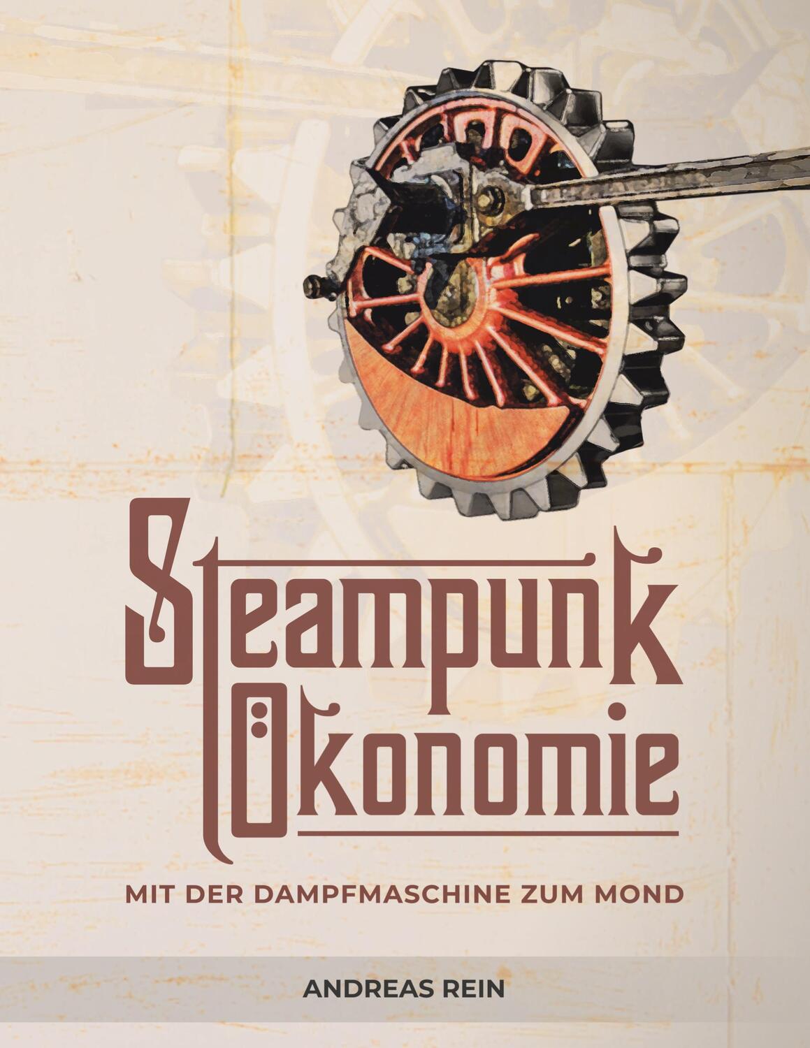 Cover: 9783347286535 | Steampunk Ökonomie | Mit der Dampfmaschine zum Mond | Andreas Rein