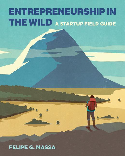Cover: 9780262542579 | Entrepreneurship in the Wild | A Startup Field Guide | Felipe G. Massa
