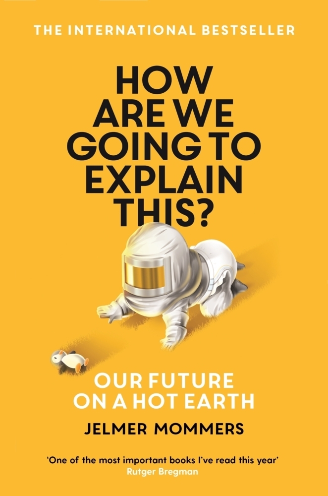 Cover: 9781788164931 | How Are We Going to Explain This? | Our Future On A Hot Earth | Buch