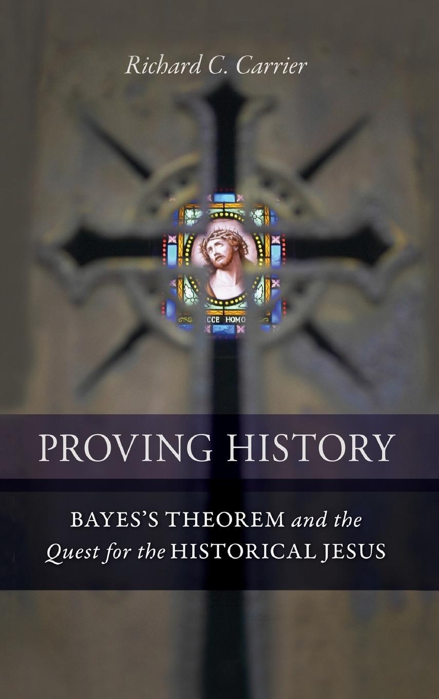 Cover: 9781616145590 | Proving History | Richard C. Carrier | Buch | Englisch | 2012