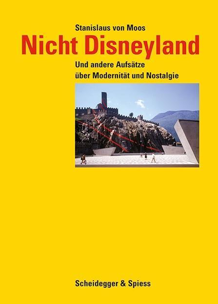 Cover: 9783858811622 | Nicht Disneyland | Und andere Aufsätze über Modernität und Nostalgie