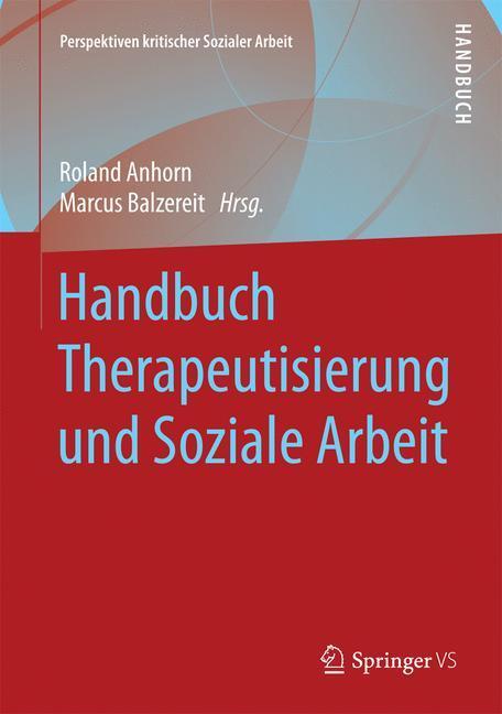Cover: 9783658108694 | Handbuch Therapeutisierung und Soziale Arbeit | Roland Anhorn (u. a.)