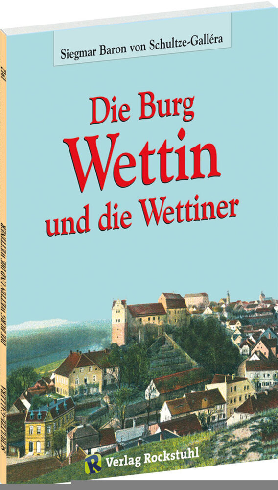 Cover: 9783959662420 | Die Burg Wettin und die Wettiner | Siegmar Baron von Schultze-Gallera